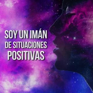 SOY UN IMÁN DE SITUACIONES POSITIVAS - SUBLIMINAL DE ALTA FRECUENCIA