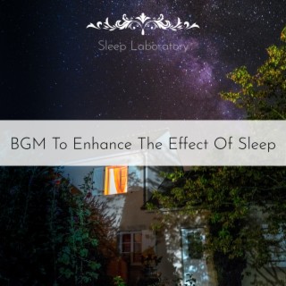 Bgm to Enhance the Effect of Sleep