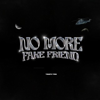 No More Fake Friend