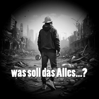 was soll das Alles...?