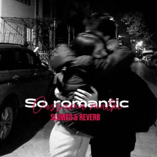 SO ROMANTIC ((slowed & reverb))