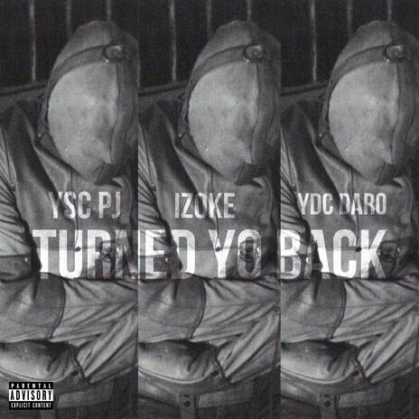 turned yo back ft. Izoke & Ydc Daro | Boomplay Music