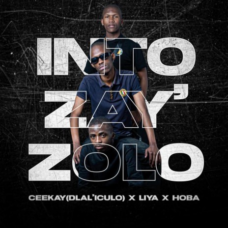 Into Zay'zolo & Hoba) ft. Ceekay(Dlal'iculo) & Hoba