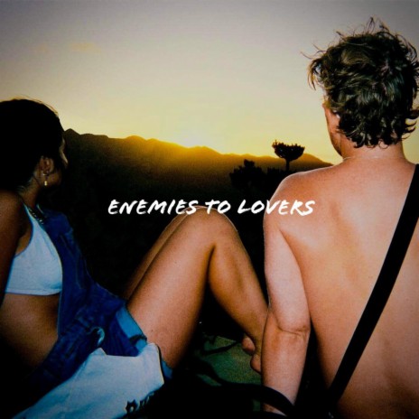 Enemies To Lovers | Boomplay Music