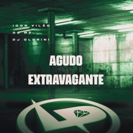 Agudo Extravagante ft. DJ MT & DJ OLDRINI | Boomplay Music