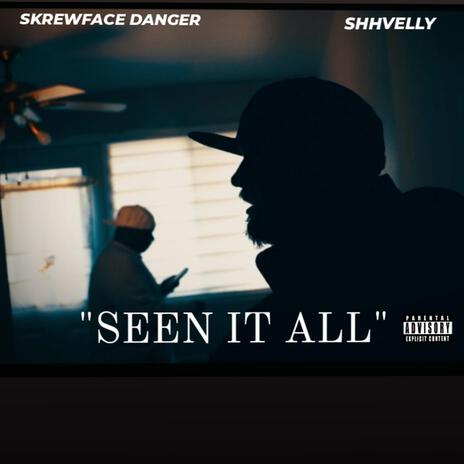 SEEN IT ALL ft. Skrewface Danger | Boomplay Music