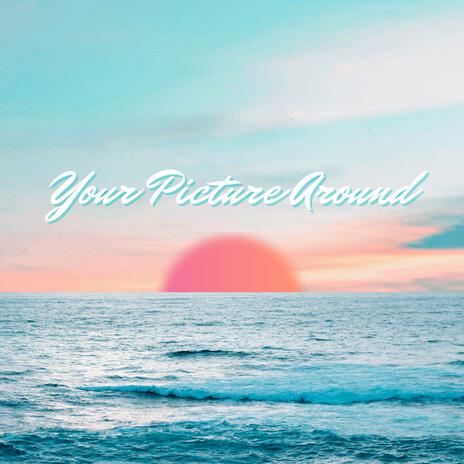 Your Picture Around | Boomplay Music