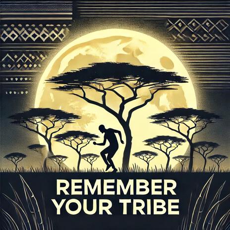 Remember your tribe | Boomplay Music