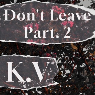 Don't Leave (Part. 2) lyrics | Boomplay Music