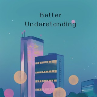 Better Understanding lyrics | Boomplay Music