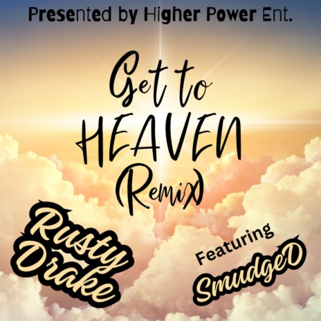 Get to Heaven (Remix) ft. Higher Power Ent. & Smudge D | Boomplay Music