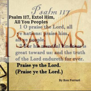 Psalm 117 Extol Him All You Peoples