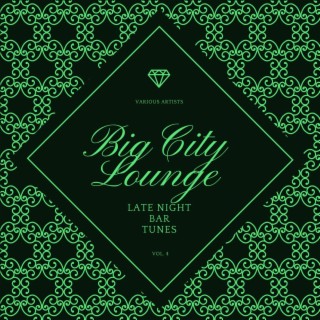 Big City Lounge, Vol. 4 (Late Night Bar Tunes)