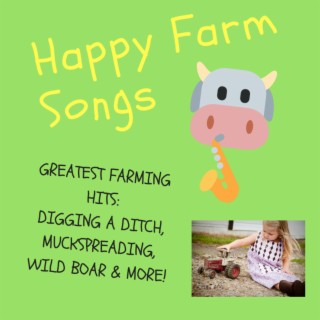 Happy Farm Songs, Greatest Farming Hits: Digging a Ditch, Muckspreading, Wild Boar & More!