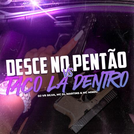 DESCE NO PENTÃO vs TACO LA DENTRO ft. MC Mindú & MC Dl Martins | Boomplay Music