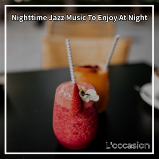 Nighttime Jazz Music to Enjoy at Night