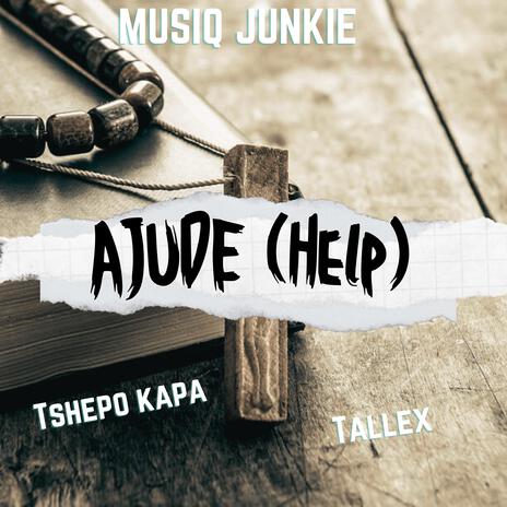 Ajude (Help) ft. Tshepo Kapa & Tallex SA | Boomplay Music