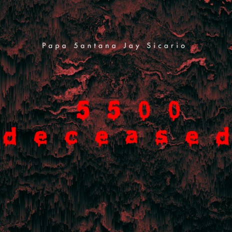 5500 Deceased ft. Papa 5antana | Boomplay Music