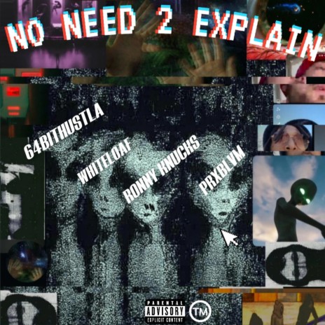 No Need 2 Explain ft. Prxblvm, Whiteloaf & Ronny Knucks