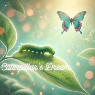 Caterpillar s Dream