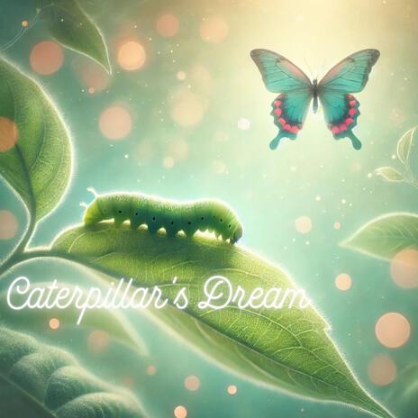 Caterpillar s Dream | Boomplay Music