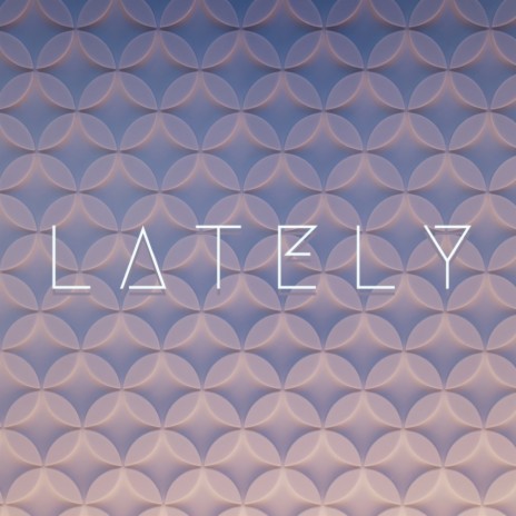 Lately | Boomplay Music