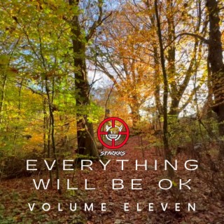 Everything Will Be OK Volume Eleven