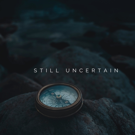 Still Uncertain | Boomplay Music