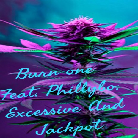burn one ft. phillybo, Jackpot & Excessive