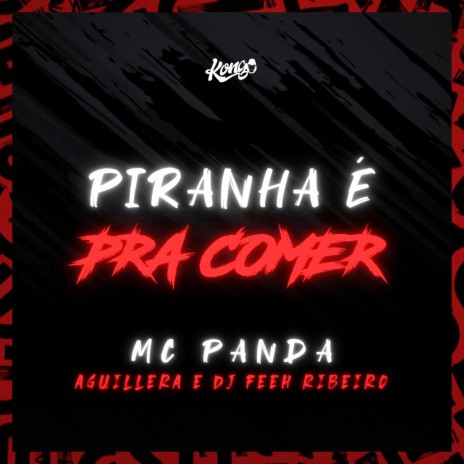 Piranha É pra Comer ft. AGUILLERA & Dj Feeh Ribeiro | Boomplay Music