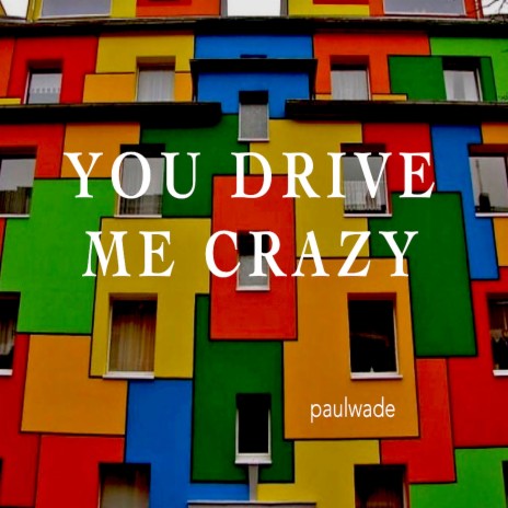You Drive Me Crazy | Boomplay Music