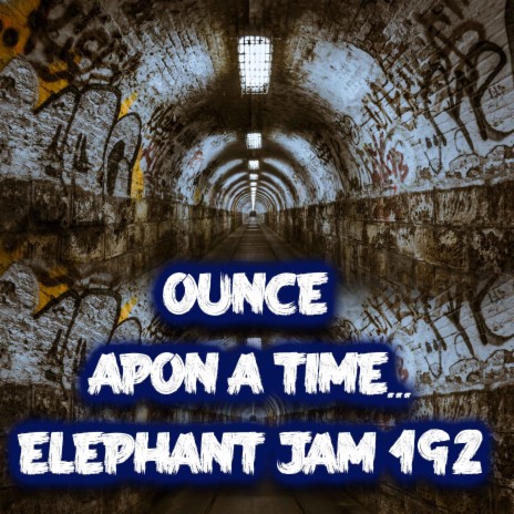 OUNCE APON A TIME...ELEPHANT JAM 192