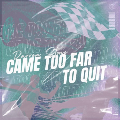 Came Too Far To Quit | Boomplay Music
