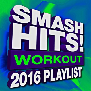 Smash Hits! Workout 2016 Playlist