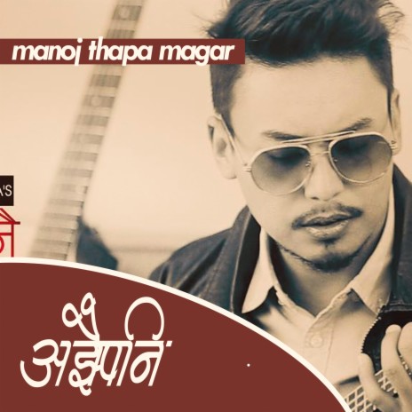 Ajhaipani (Manoj Thapa Magar) | Boomplay Music