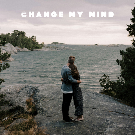 Change My Mind | Boomplay Music