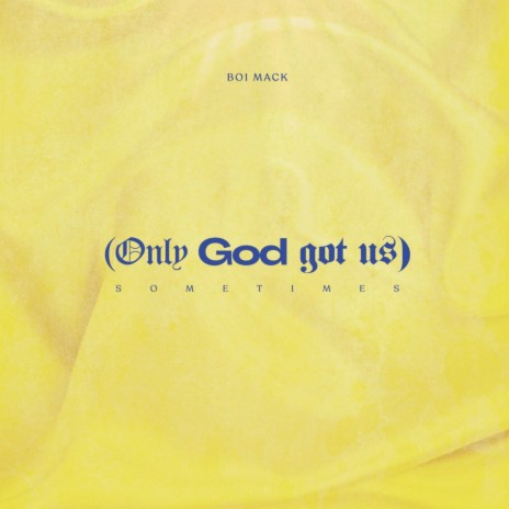 Only God Got Us (Sometimes) | Boomplay Music