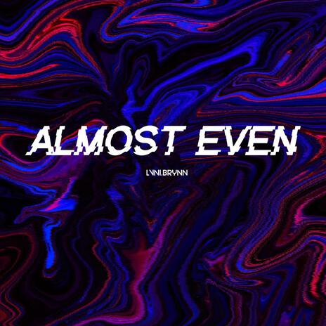 Almost Even | Boomplay Music