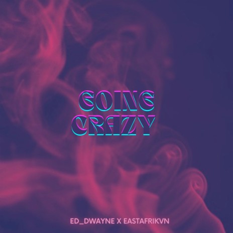 Going Crazy ft. Eastafrikvn | Boomplay Music