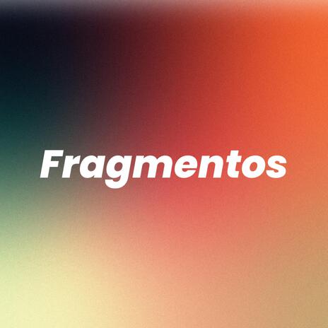 Fragmentos | Boomplay Music