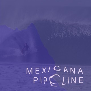 Mexicana Pipeline