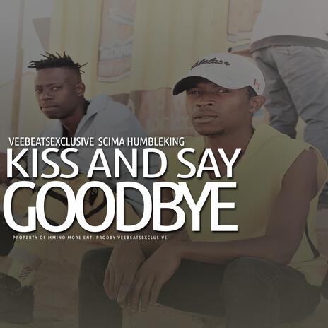 Kiss And Say Goodbye ft. Scima | Boomplay Music