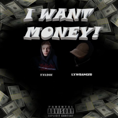 I Want money! ft. ZXLDIK | Boomplay Music