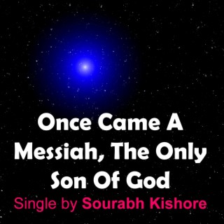 Once Came a Messiah the Only Son of God