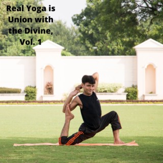 Real Yoga is Union with the Divine, Vol. 1