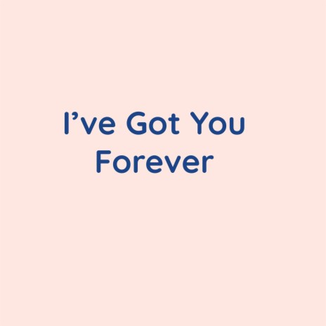 I've Got You Forever | Boomplay Music