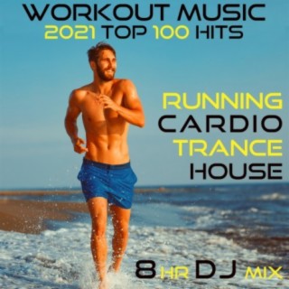 Workout Music 2021 Top 100 Hits Running Cardio Trance House 8 HR DJ Mix