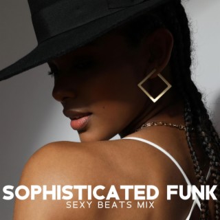 Sophisticated Funk: Sexy Beats Mix, Shake Your Booty Beats, Freaky Exotic Playlist