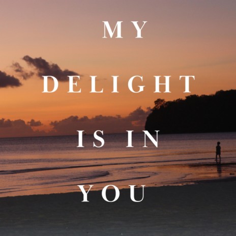 My Delight Is In You | Boomplay Music