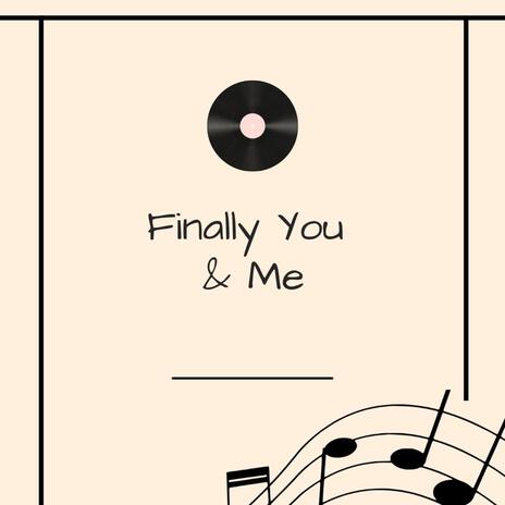 Finally You & Me | Boomplay Music